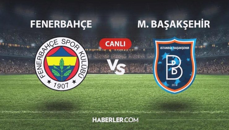 CANLI İZLE| Fenerbahçe-Başakşehir maçı CANLI izle! Fenerbahçe- Başakşehir maçı canlı izleme linki! Başakşehir maçı canlı izle! FB maçı hangi kanalda?